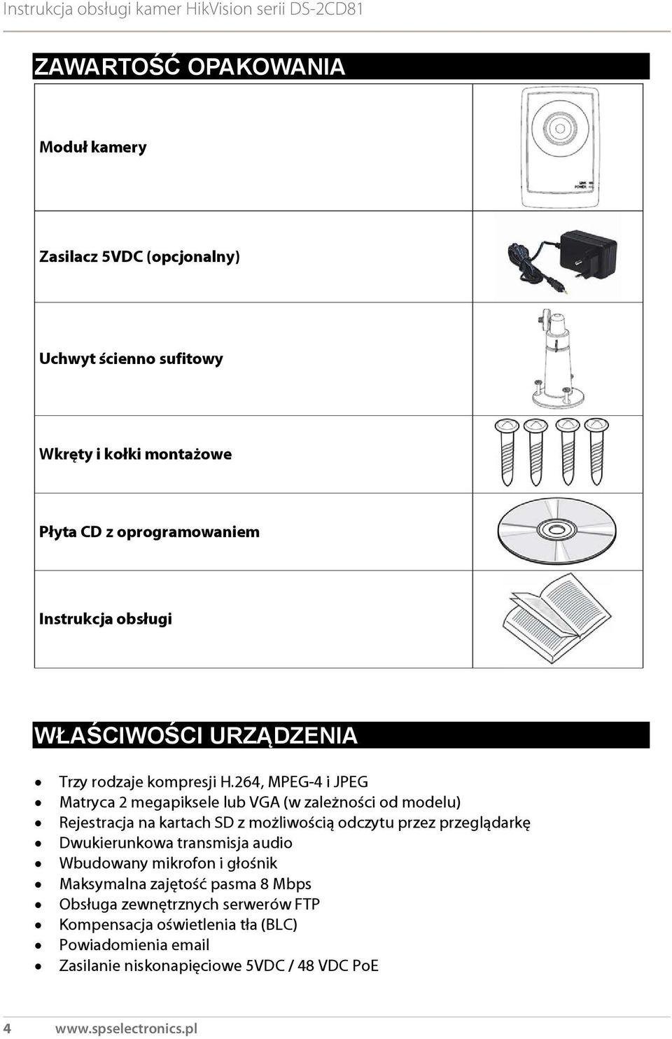 264, MPEG-4 i JPEG Matryca 2 megapiksele lub VGA (w zależności od modelu) Rejestracja na kartach SD z możliwością odczytu przez przeglądarkę