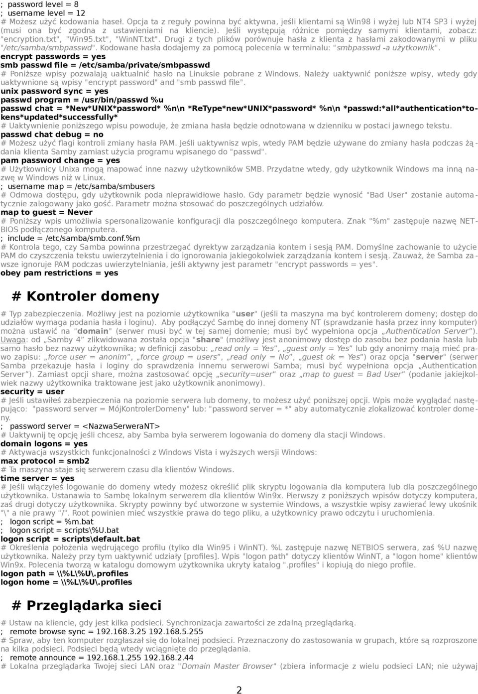 Jeśli występują różnice pomiędzy samymi klientami, zobacz: "encryption.txt", "Win95.txt", "WinNT.txt". Drugi z tych plików porównuje hasła z klienta z hasłami zakodowanymi w pliku "/etc/samba/smbpasswd".