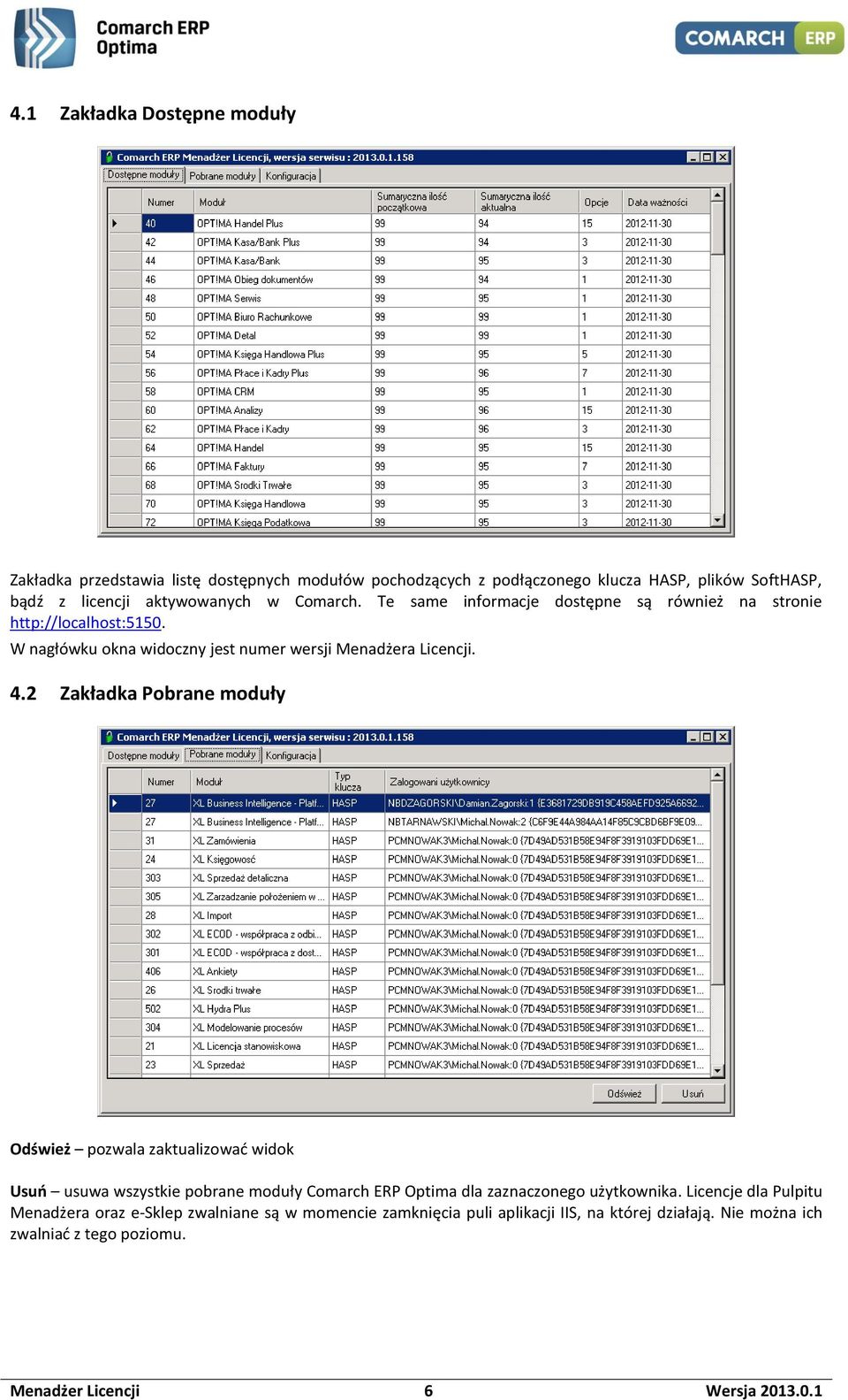 2 Zakładka Pobrane moduły Odśwież pozwala zaktualizować widok Usuń usuwa wszystkie pobrane moduły Comarch ERP Optima dla zaznaczonego użytkownika.