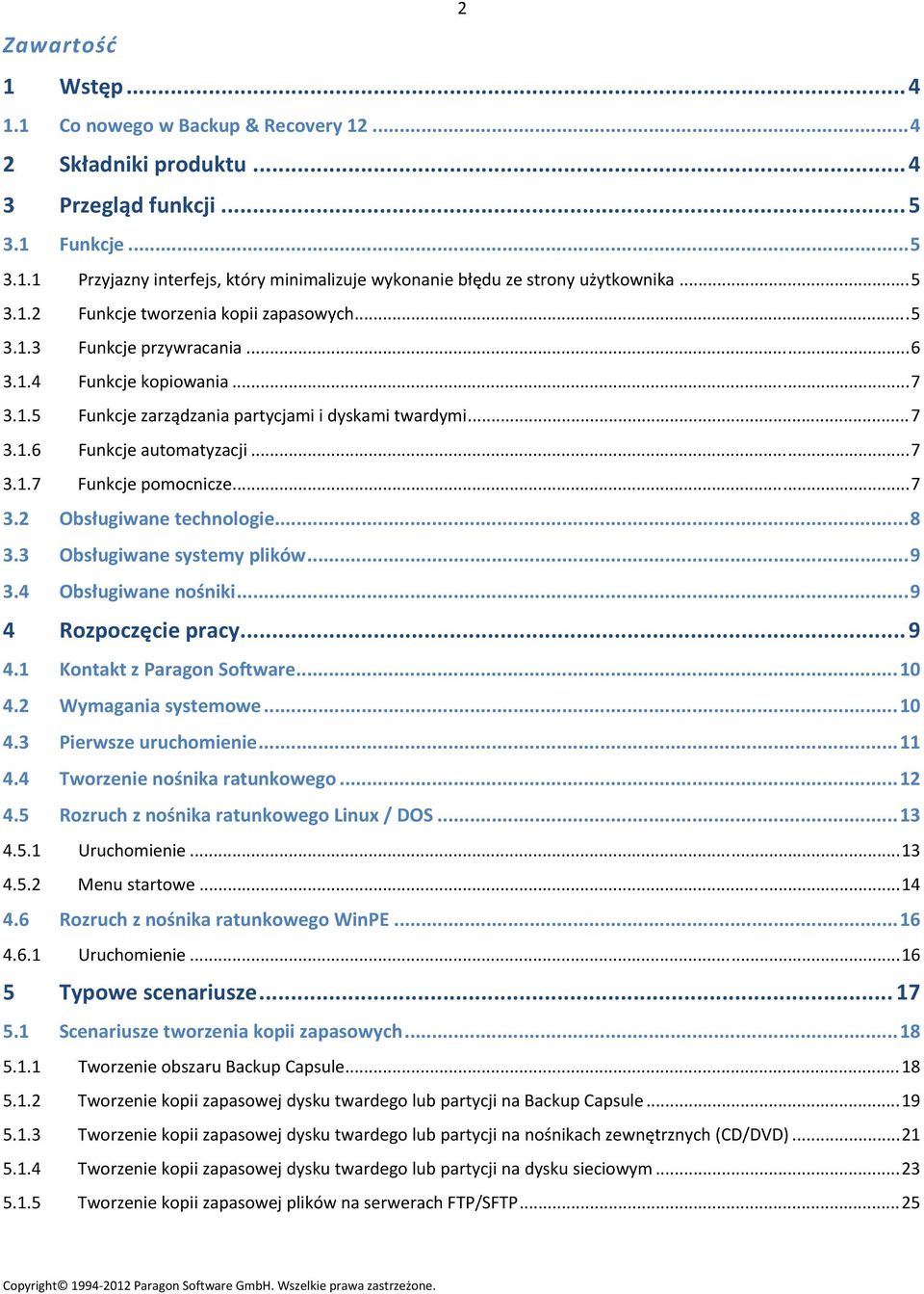 ..7 3.1.7 Funkcje pomocnicze...7 3.2 Obsługiwane technologie...8 3.3 Obsługiwane systemy plików...9 3.4 Obsługiwane nośniki...9 4 Rozpoczęcie pracy...9 4.1 Kontakt z Paragon Software...10 4.