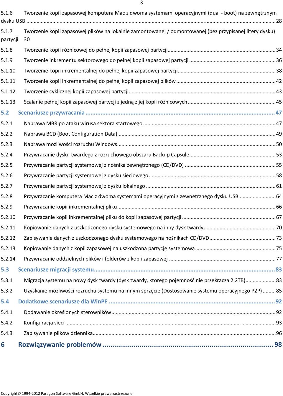 ..38 5.1.11 Tworzenie kopii inkrementalnej do pełnej kopii zapasowej plików...42 5.1.12 Tworzenie cyklicznej kopii zapasowej partycji...43 5.1.13 Scalanie pełnej kopii zapasowej partycji z jedną z jej kopii różnicowych.