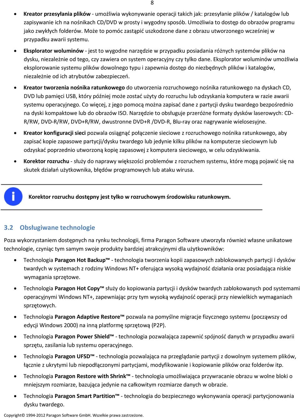 Eksplorator woluminów jest to wygodne narzędzie w przypadku posiadania różnych systemów plików na dysku, niezależnie od tego, czy zawiera on system operacyjny czy tylko dane.