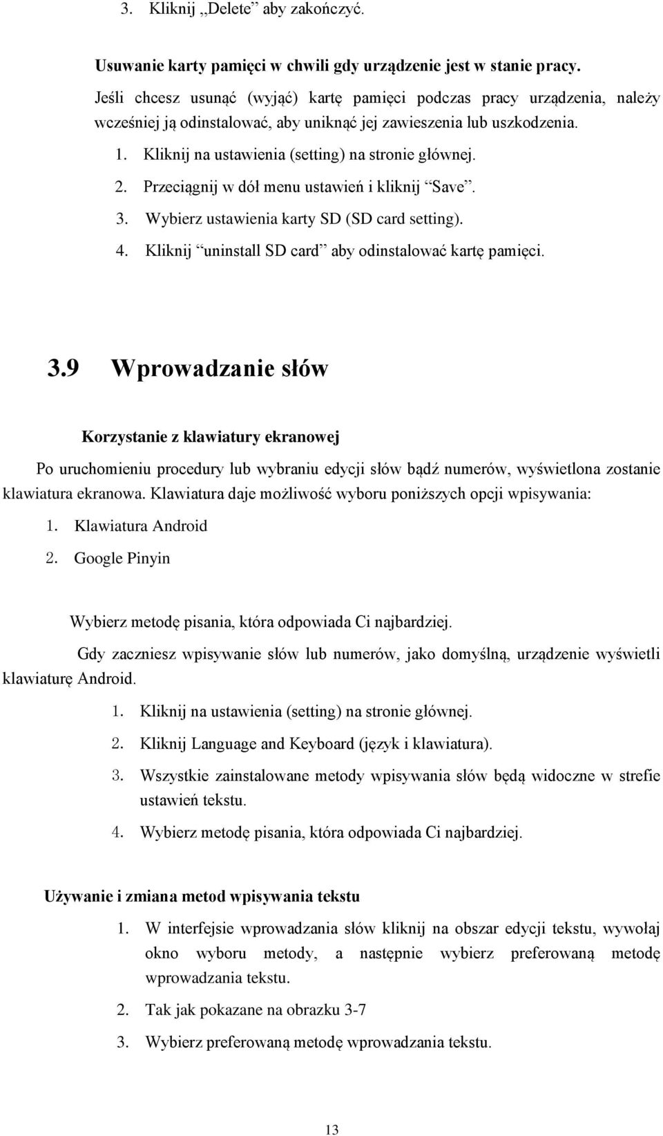 Kliknij na ustawienia (setting) na stronie głównej. 2. Przeciągnij w dół menu ustawień i kliknij Save. 3. Wybierz ustawienia karty SD (SD card setting). 4.