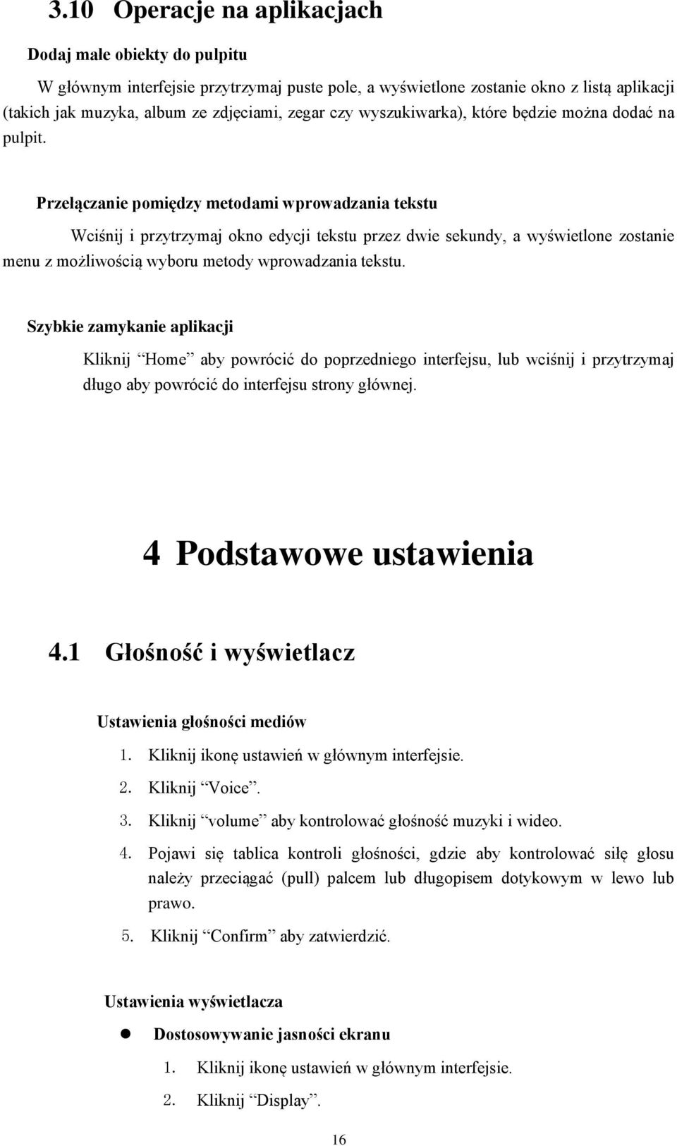 Przełączanie pomiędzy metodami wprowadzania tekstu Wciśnij i przytrzymaj okno edycji tekstu przez dwie sekundy, a wyświetlone zostanie menu z możliwością wyboru metody wprowadzania tekstu.