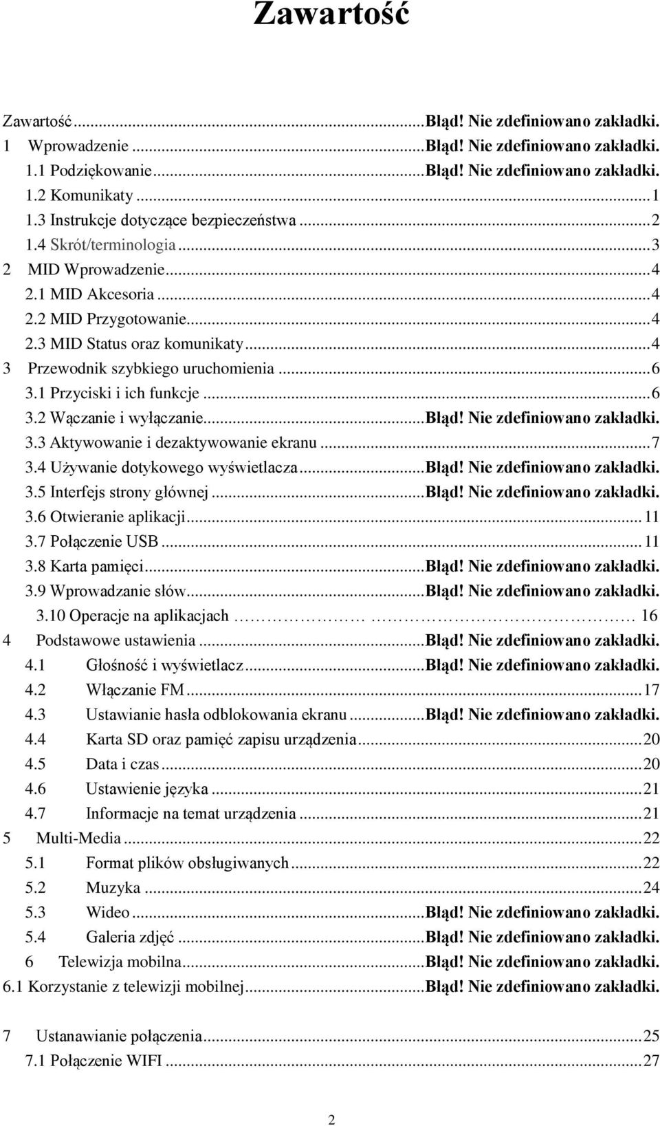 .. 4 3 Przewodnik szybkiego uruchomienia... 6 3.1 Przyciski i ich funkcje... 6 3.2 Wączanie i wyłączanie... Błąd! Nie zdefiniowano zakładki. 3.3 Aktywowanie i dezaktywowanie ekranu... 7 3.