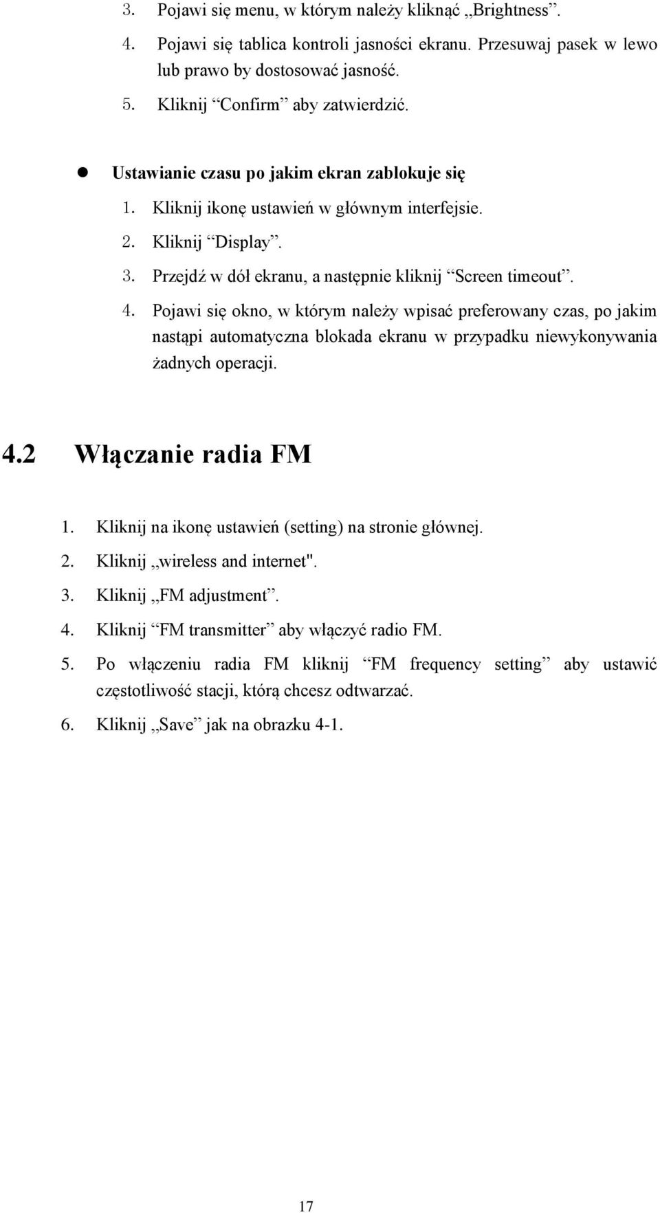 Pojawi się okno, w którym należy wpisać preferowany czas, po jakim nastąpi automatyczna blokada ekranu w przypadku niewykonywania żadnych operacji. 4.2 Włączanie radia FM 1.