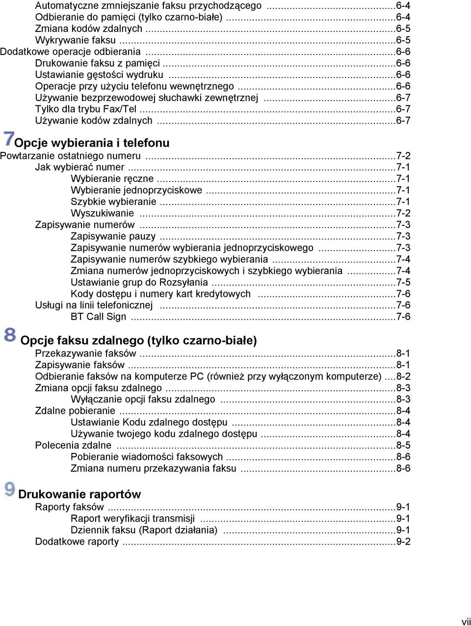 ..6-7 Używanie kodów zdalnych...6-7 Opcje wybierania i telefonu Powtarzanie ostatniego numeru...7-2 Jak wybierać numer...7-1 Wybieranie ręczne...7-1 Wybieranie jednoprzyciskowe...7-1 Szybkie wybieranie.