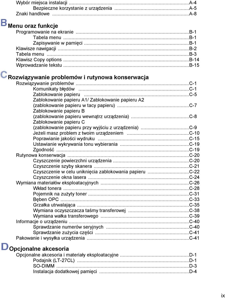 ..c-1 Zablokowanie papieru...c-5 Zablokowanie papieru A1/ Zablokowanie papieru A2 (zablokowanie papieru w tacy papieru)...c-7 Zablokowanie papieru B (zablokowanie papieru wewnątrz urządzenia).