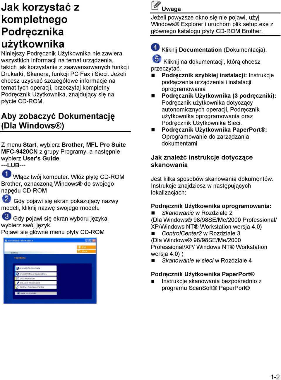 Aby zobaczyć Dokumentację (Dla Windows ) Z menu Start, wybierz Brother, MFL Pro Suite MFC-9420CN z grupy Programy, a następnie wybierz User's Guide ---LUB--- Włącz twój komputer.