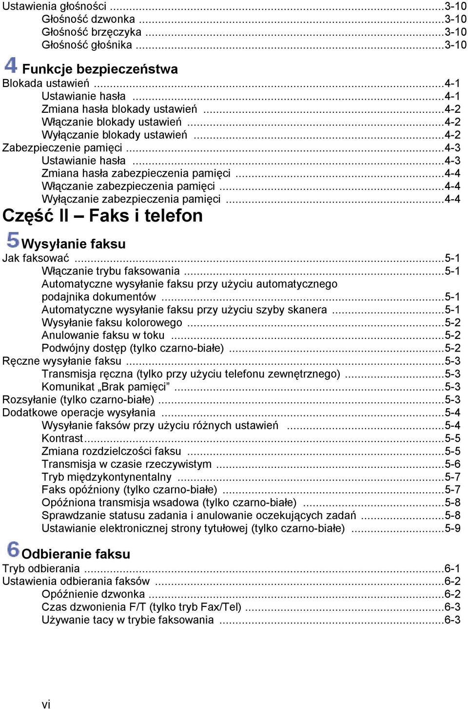 ..4-4 Wyłączanie zabezpieczenia pamięci...4-4 Część II Faks i telefon Wysyłanie faksu Jak faksować...5-1 Włączanie trybu faksowania.