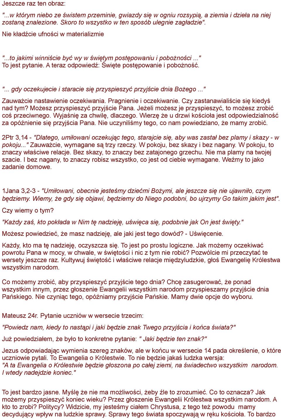 .." Zauważcie nastawienie oczekiwania. Pragnienie i oczekiwanie. Czy zastanawialiście się kiedyś nad tym? Możesz przyspieszyć przyjście Pana.