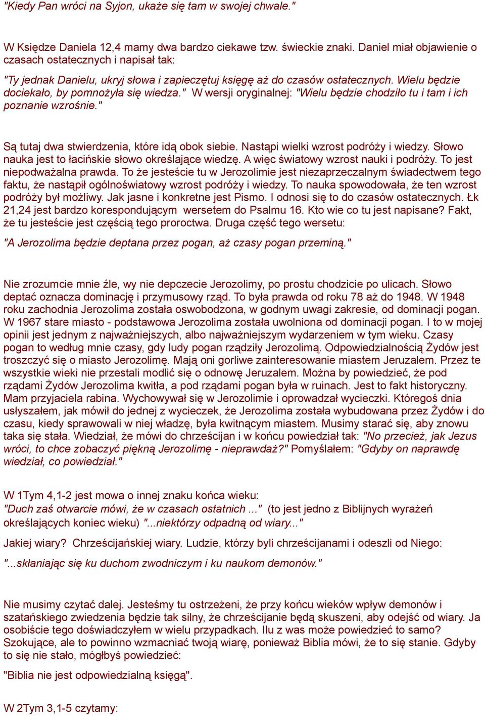 " W wersji oryginalnej: "Wielu będzie chodziło tu i tam i ich poznanie wzrośnie." Są tutaj dwa stwierdzenia, które idą obok siebie. Nastąpi wielki wzrost podróży i wiedzy.