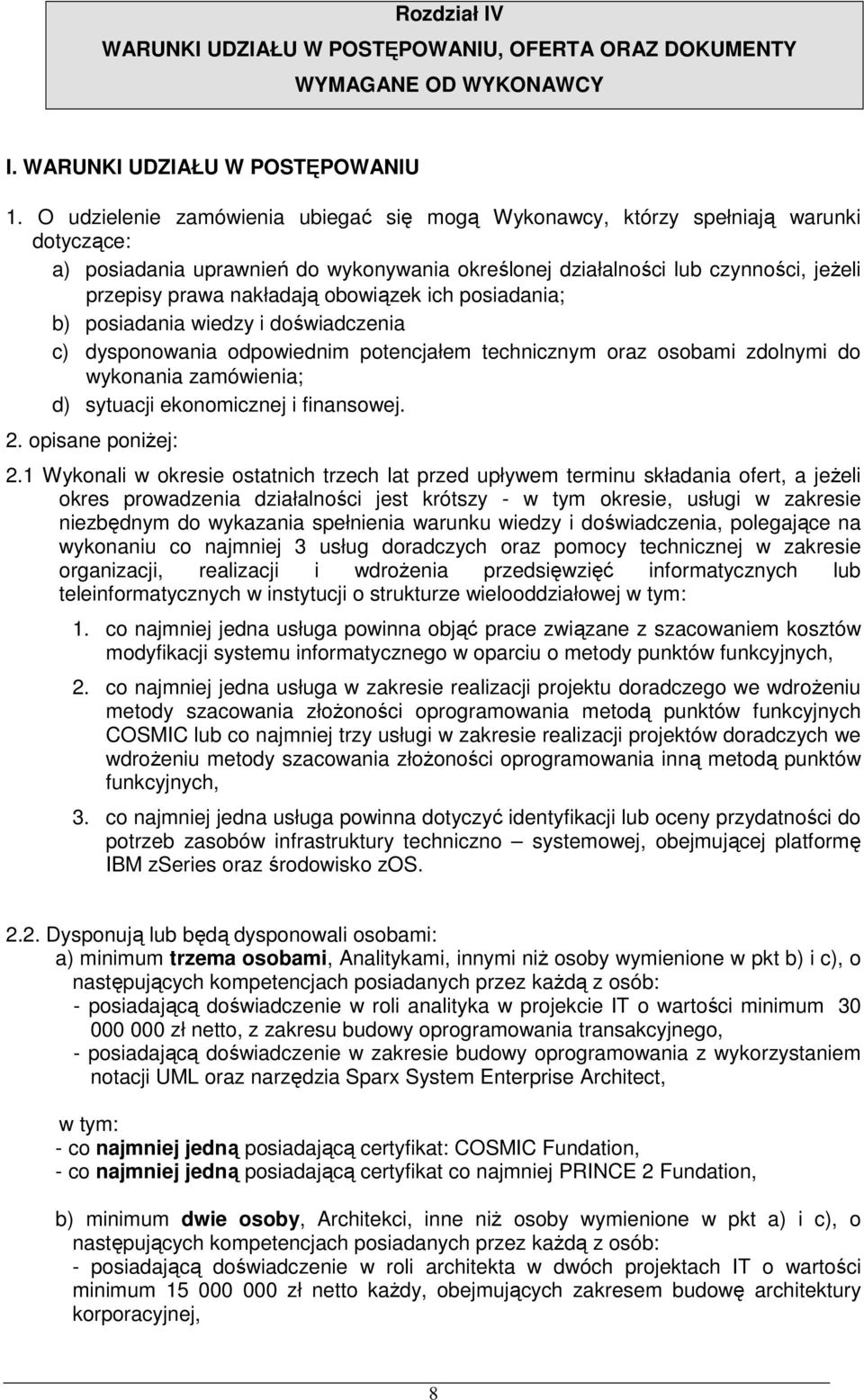 obowiązek ich posiadania; b) posiadania wiedzy i doświadczenia c) dysponowania odpowiednim potencjałem technicznym oraz osobami zdolnymi do wykonania zamówienia; d) sytuacji ekonomicznej i finansowej.