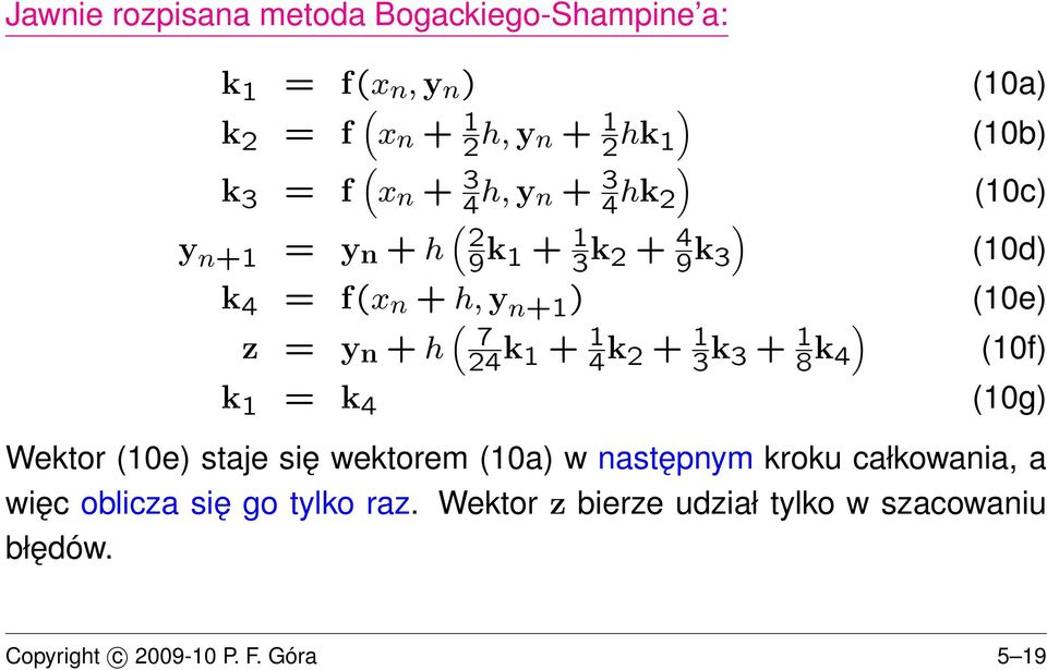 7 4 k + 4 k + 3 k 3 + 8 k ) 4 (f) k = k 4 (g) Wektor (e) staje się wektorem (a) w następnym kroku całkowania, a