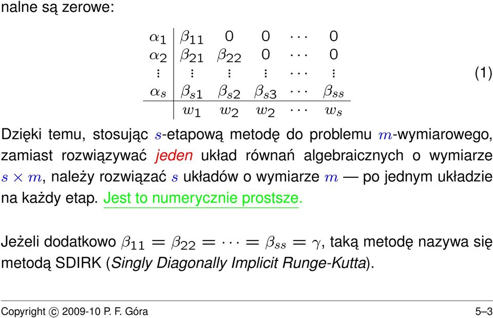 rozwiazywać jeden układ równań algebraicznych o wymiarze s m, należy rozwiazać s układów o wymiarze m po jednym