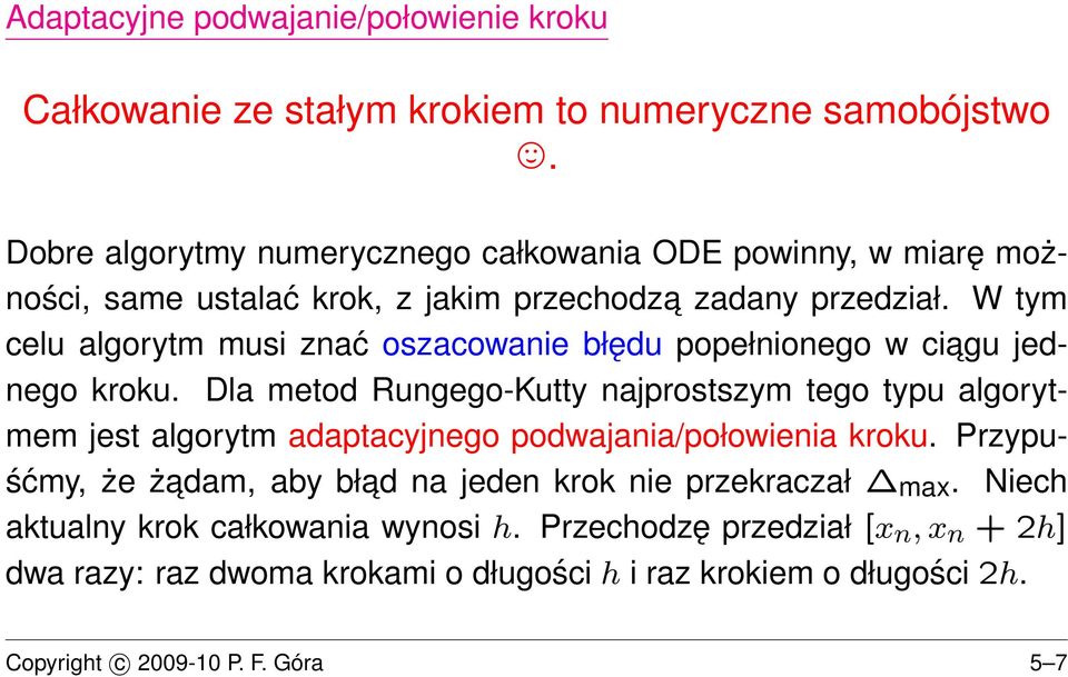 W tym celu algorytm musi znać oszacowanie błędu popełnionego w ciagu jednego kroku.