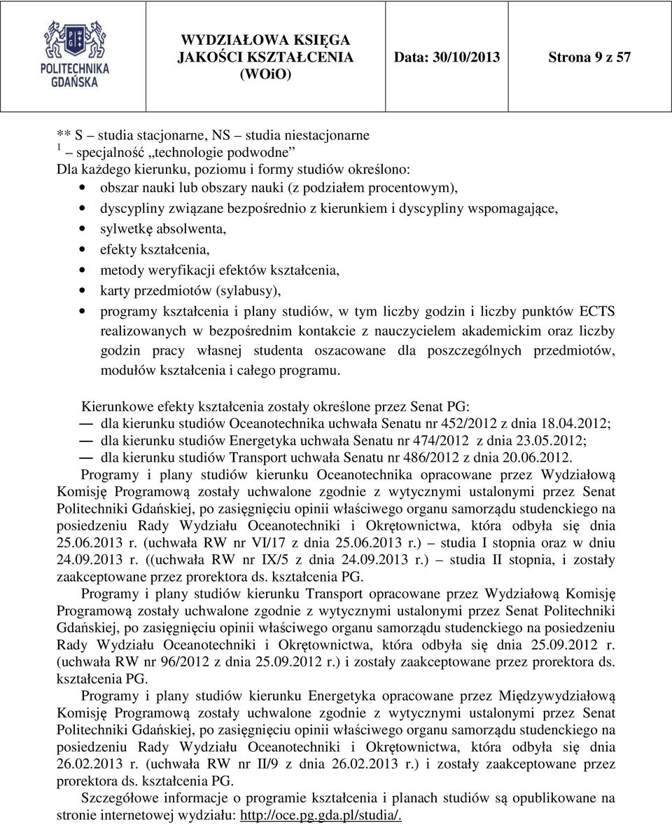 przedmiotów (sylabusy), programy kształcenia i plany studiów, w tym liczby godzin i liczby punktów ECTS realizowanych w bezpośrednim kontakcie z nauczycielem akademickim oraz liczby godzin pracy