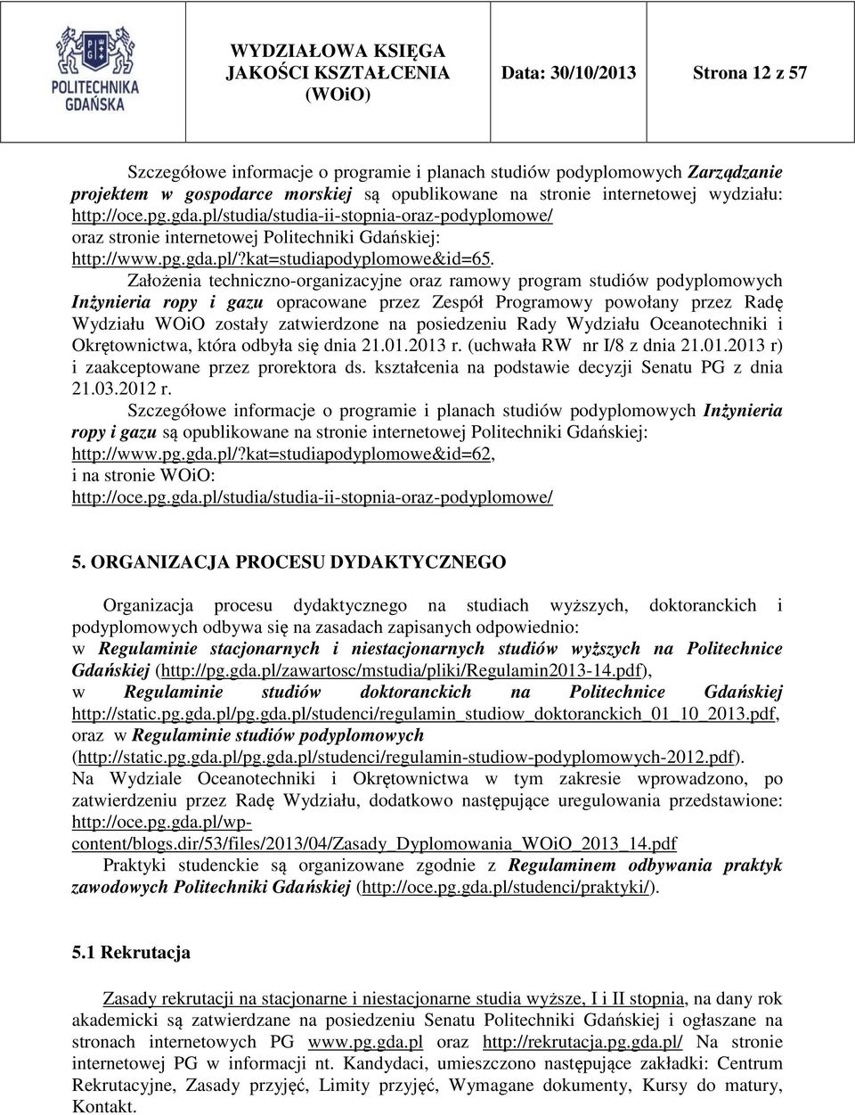 Założenia techniczno-organizacyjne oraz ramowy program studiów podyplomowych Inżynieria ropy i gazu opracowane przez Zespół Programowy powołany przez Radę Wydziału WOiO zostały zatwierdzone na