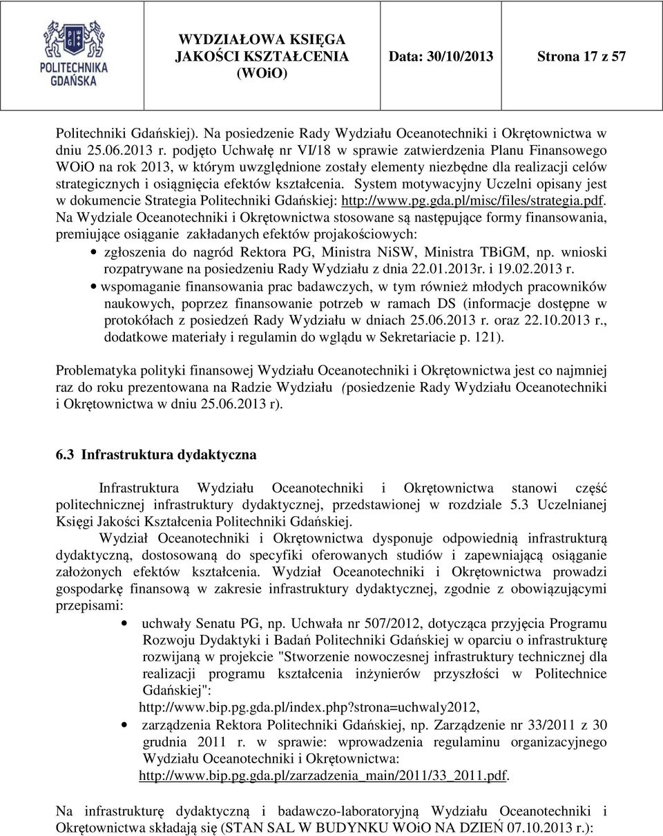 kształcenia. System motywacyjny Uczelni opisany jest w dokumencie Strategia Politechniki Gdańskiej: http://www.pg.gda.pl/misc/files/strategia.pdf.