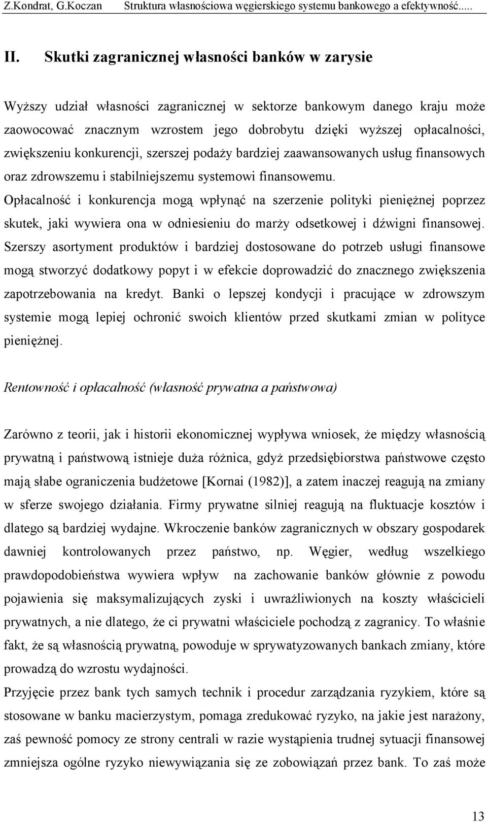 zwiększeniu konkurencji, szerszej podaży bardziej zaawansowanych usług finansowych oraz zdrowszemu i stabilniejszemu systemowi finansowemu.