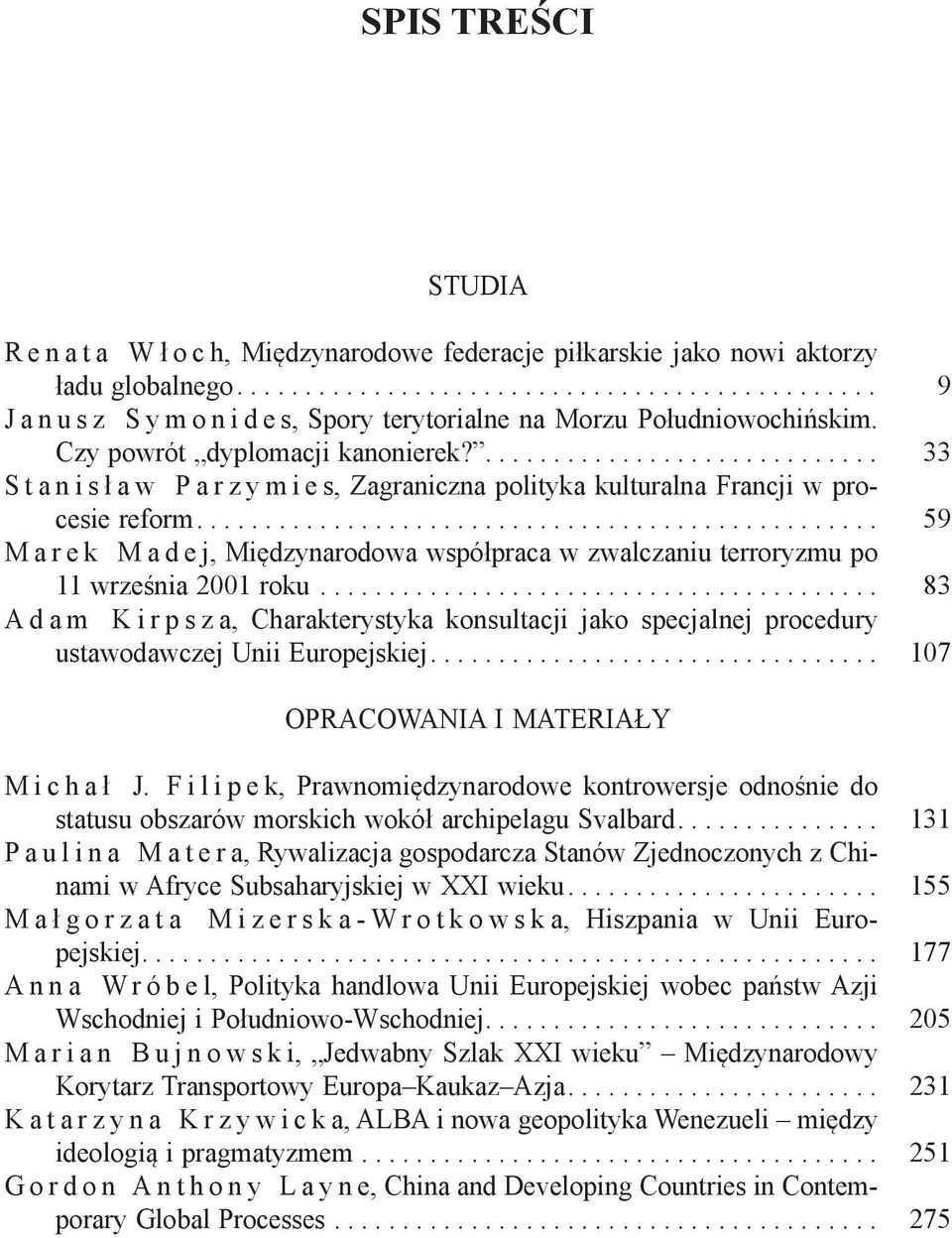 ................................................. 59 Marek Madej, Międzynarodowa współpraca w zwalczaniu terroryzmu po 11 września 2001 roku.