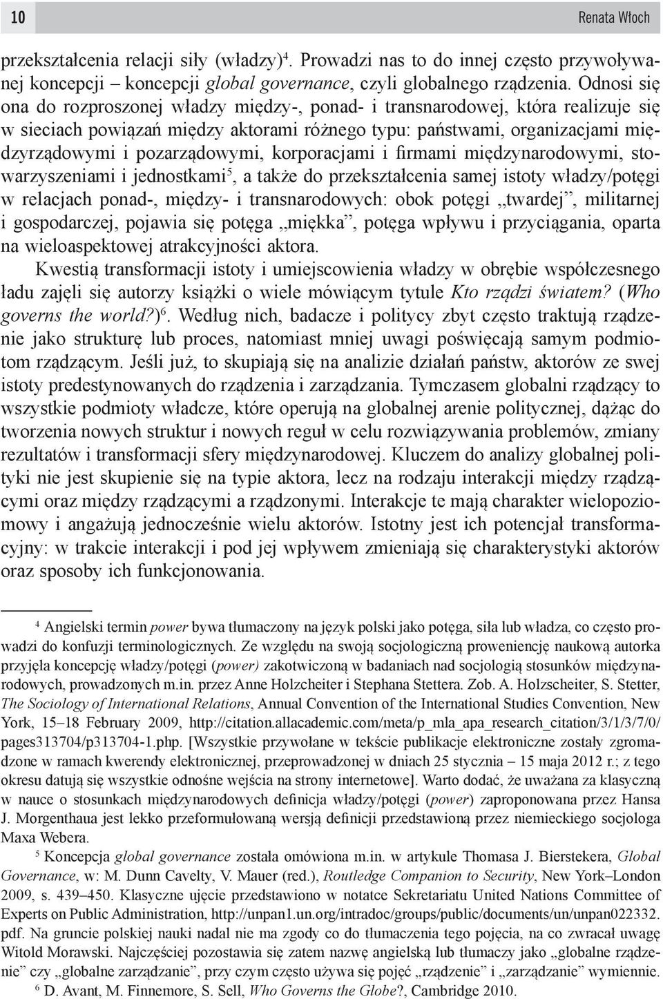 korporacjami i firmami międzynarodowymi, stowarzyszeniami i jednostkami 5, a także do przekształcenia samej istoty władzy/potęgi w relacjach ponad-, między- i transnarodowych: obok potęgi twardej,