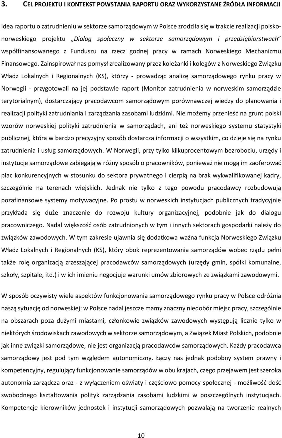 Zainspirował nas pomysł zrealizowany przez koleżanki i kolegów z Norweskiego Związku Władz Lokalnych i Regionalnych (KS), którzy - prowadząc analizę samorządowego rynku pracy w Norwegii -