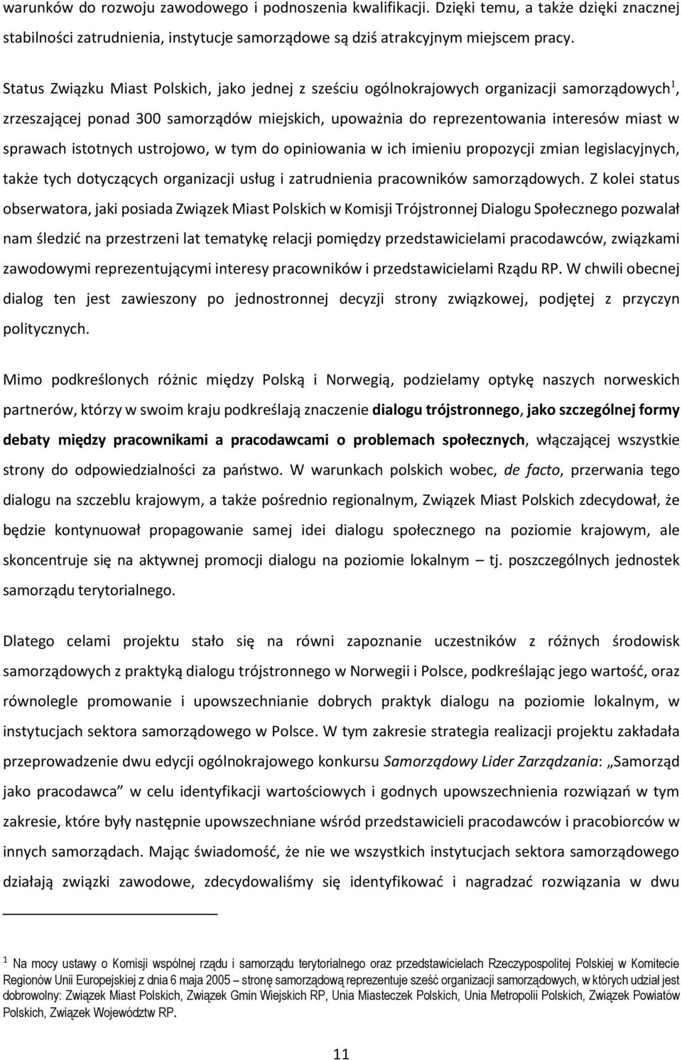 istotnych ustrojowo, w tym do opiniowania w ich imieniu propozycji zmian legislacyjnych, także tych dotyczących organizacji usług i zatrudnienia pracowników samorządowych.