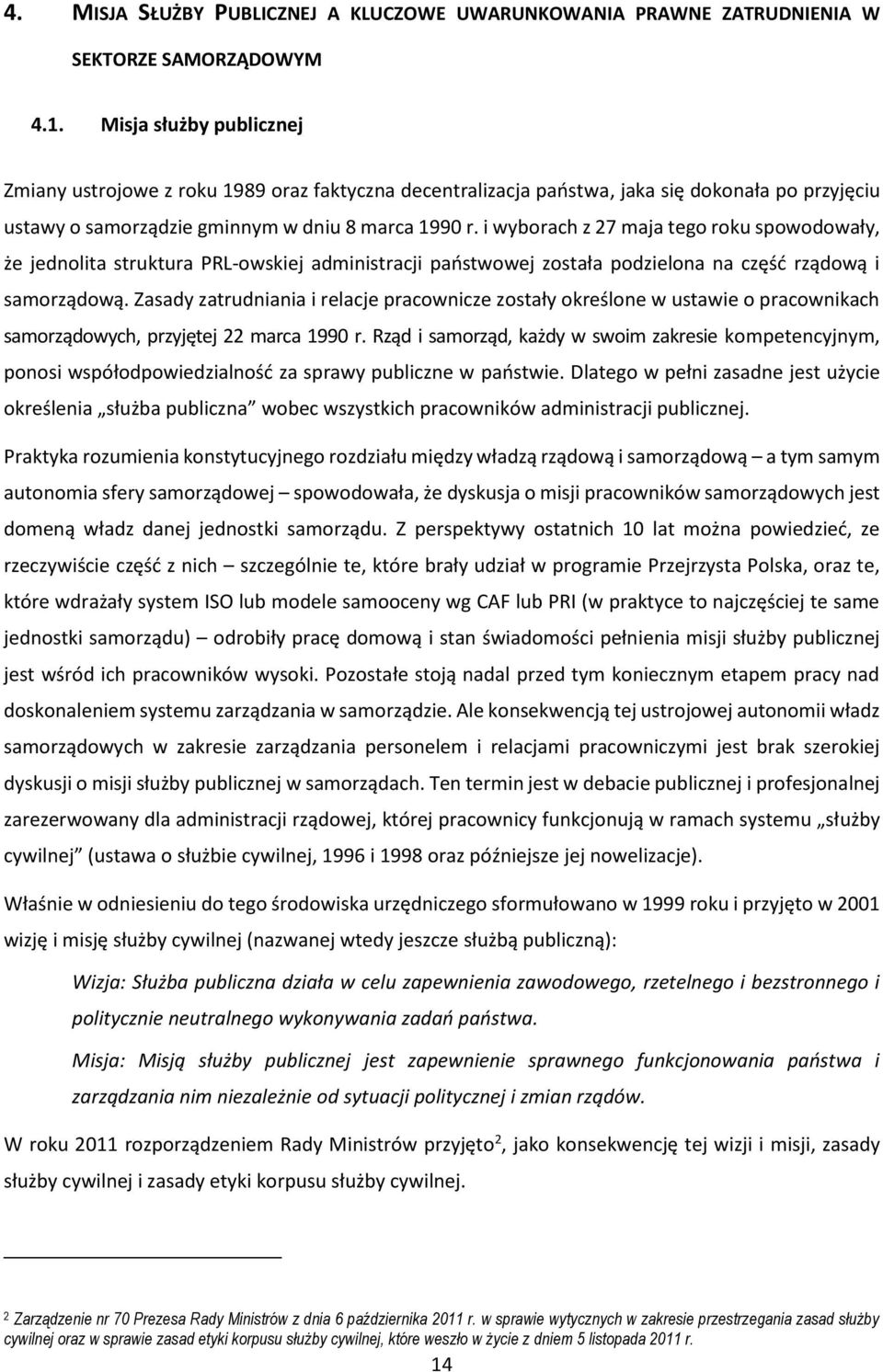 i wyborach z 27 maja tego roku spowodowały, że jednolita struktura PRL-owskiej administracji państwowej została podzielona na część rządową i samorządową.