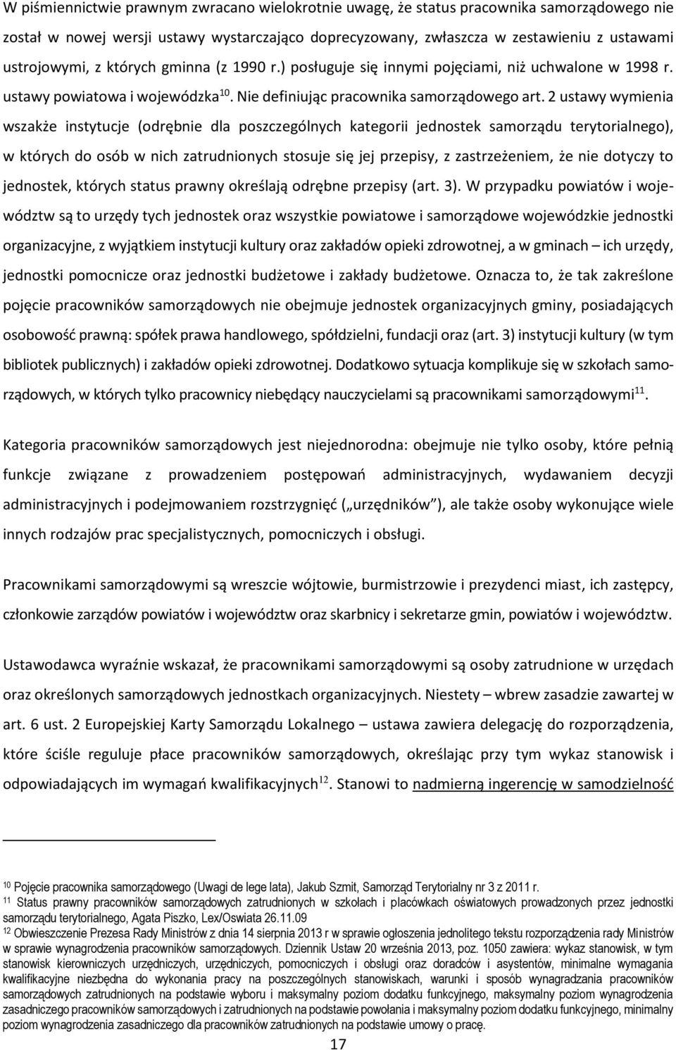 2 ustawy wymienia wszakże instytucje (odrębnie dla poszczególnych kategorii jednostek samorządu terytorialnego), w których do osób w nich zatrudnionych stosuje się jej przepisy, z zastrzeżeniem, że