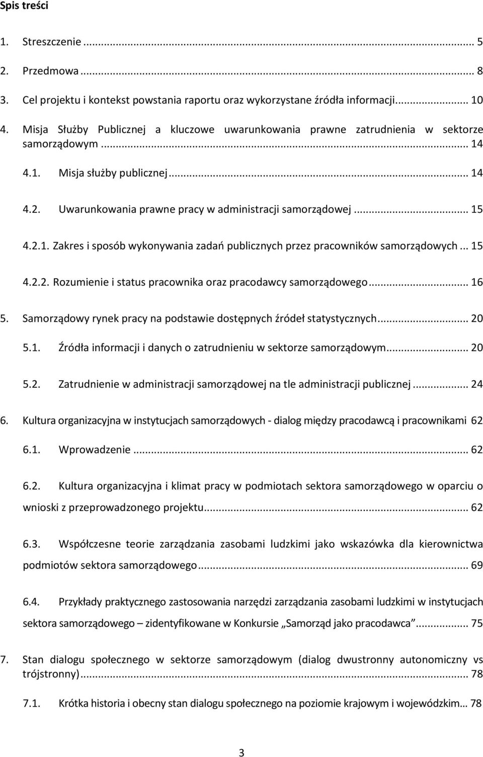 .. 15 4.2.1. Zakres i sposób wykonywania zadań publicznych przez pracowników samorządowych... 15 4.2.2. Rozumienie i status pracownika oraz pracodawcy samorządowego... 16 5.