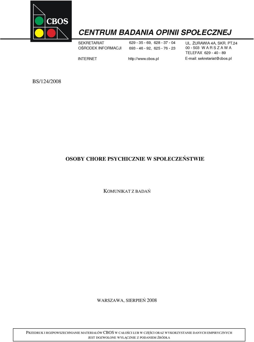 pl BS/124/2008 OSOBY CHORE PSYCHICZNIE W SPOŁECZEŃSTWIE KOMUNIKAT Z BADAŃ WARSZAWA, SIERPIEŃ 2008 PRZEDRUK I