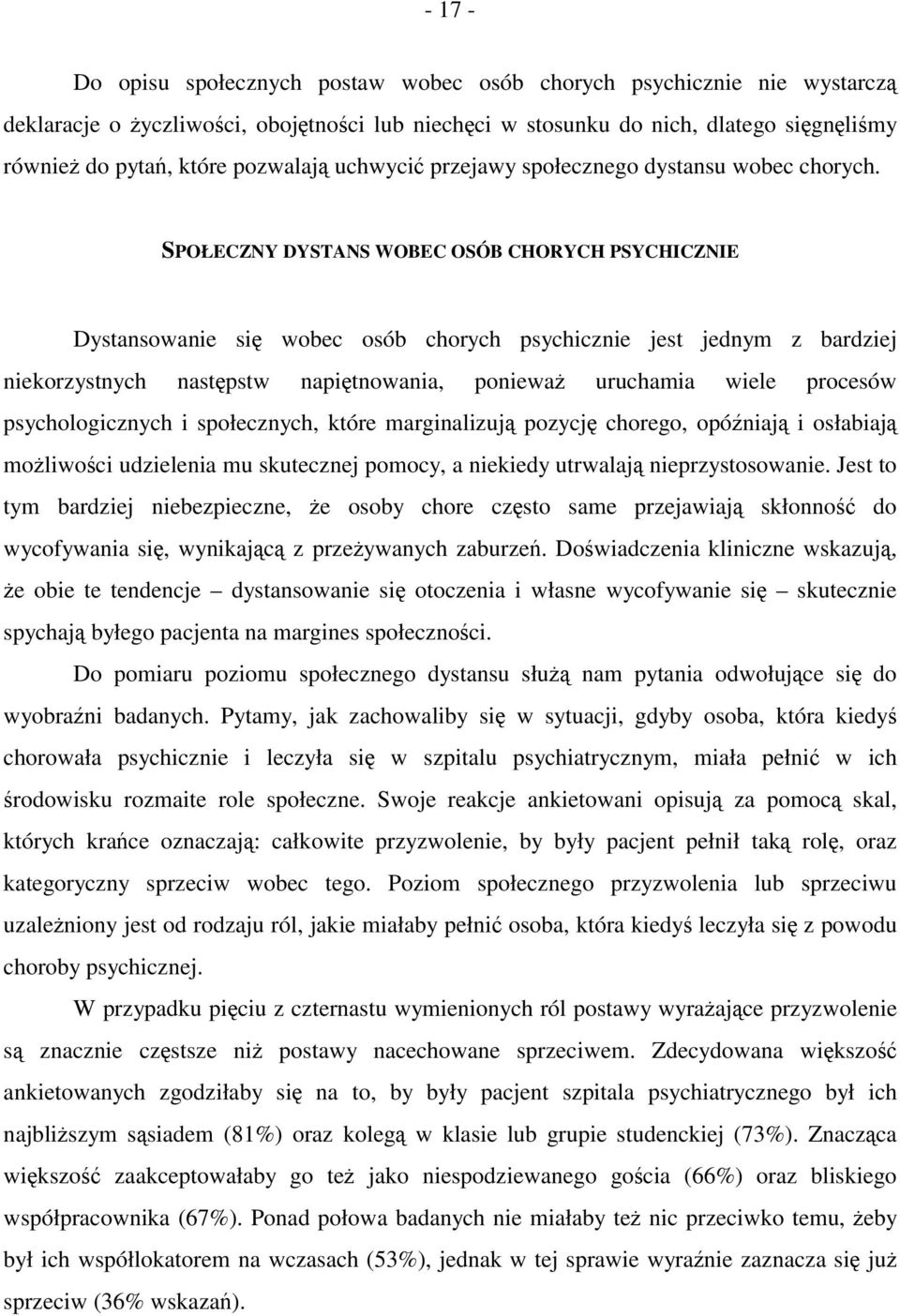 SPOŁECZNY DYSTANS WOBEC OSÓB CHORYCH PSYCHICZNIE Dystansowanie się wobec osób chorych psychicznie jest jednym z bardziej niekorzystnych następstw napiętnowania, ponieważ uruchamia wiele procesów