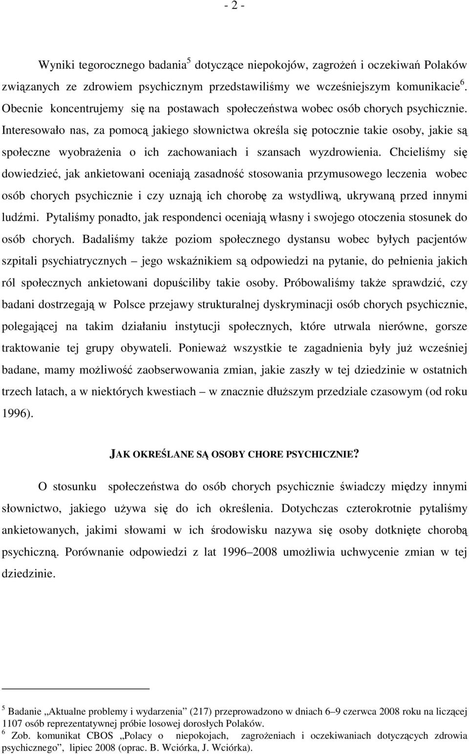 Interesowało nas, za pomocą jakiego słownictwa określa się potocznie takie osoby, jakie są społeczne wyobrażenia o ich zachowaniach i szansach wyzdrowienia.