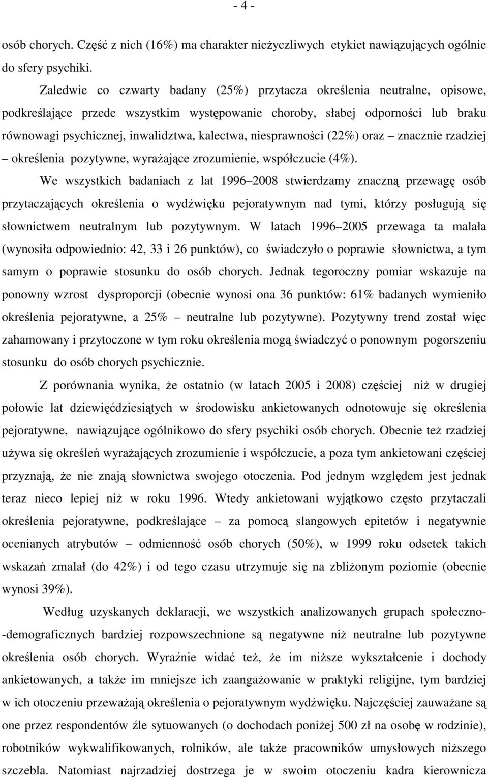 kalectwa, niesprawności (22%) oraz znacznie rzadziej określenia pozytywne, wyrażające zrozumienie, współczucie (4%).