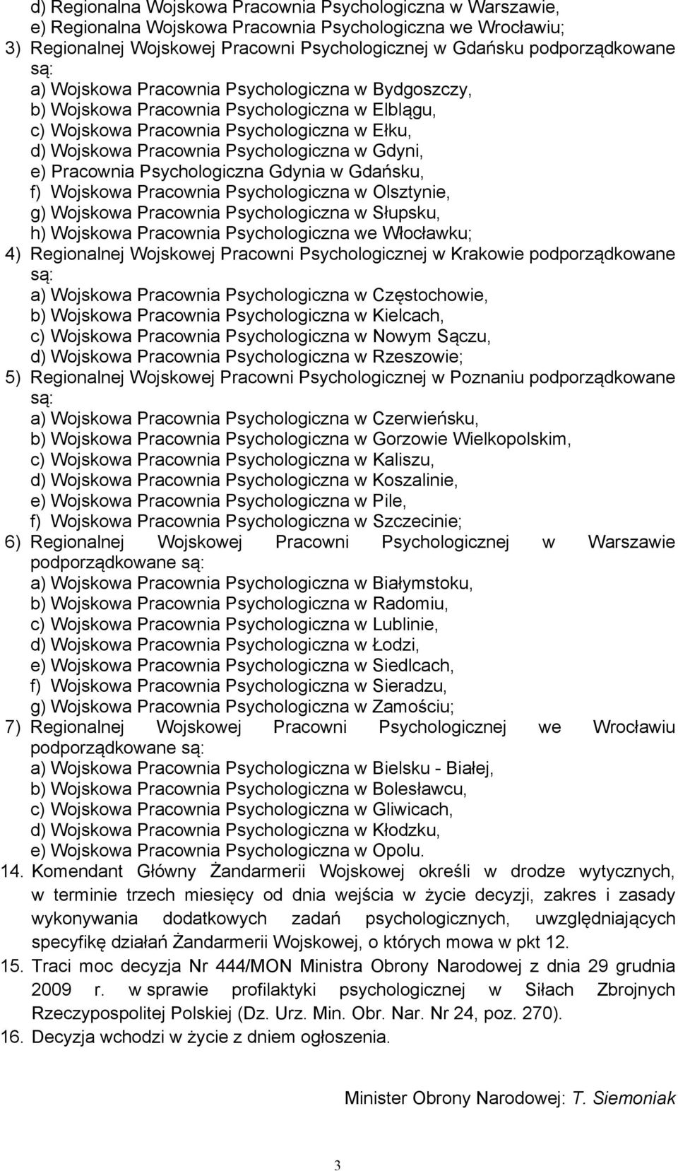 Pracownia Psychologiczna Gdynia w Gdańsku, f) Wojskowa Pracownia Psychologiczna w Olsztynie, g) Wojskowa Pracownia Psychologiczna w Słupsku, h) Wojskowa Pracownia Psychologiczna we Włocławku; 4)