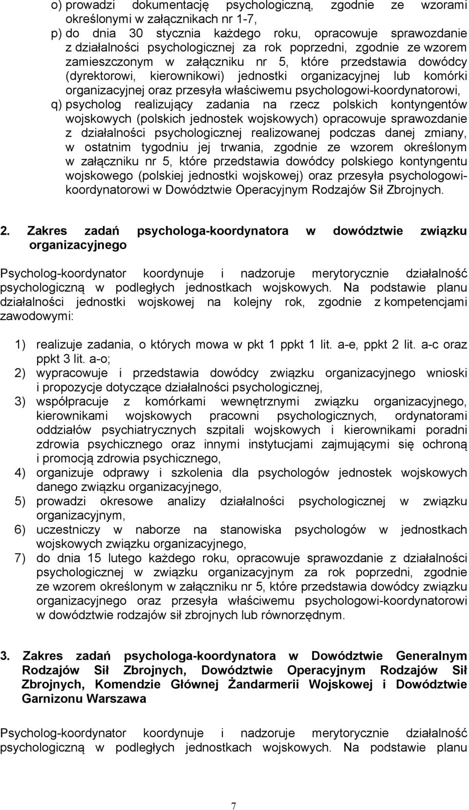 psychologowi-koordynatorowi, q) psycholog realizujący zadania na rzecz polskich kontyngentów wojskowych (polskich jednostek wojskowych) opracowuje sprawozdanie z działalności psychologicznej