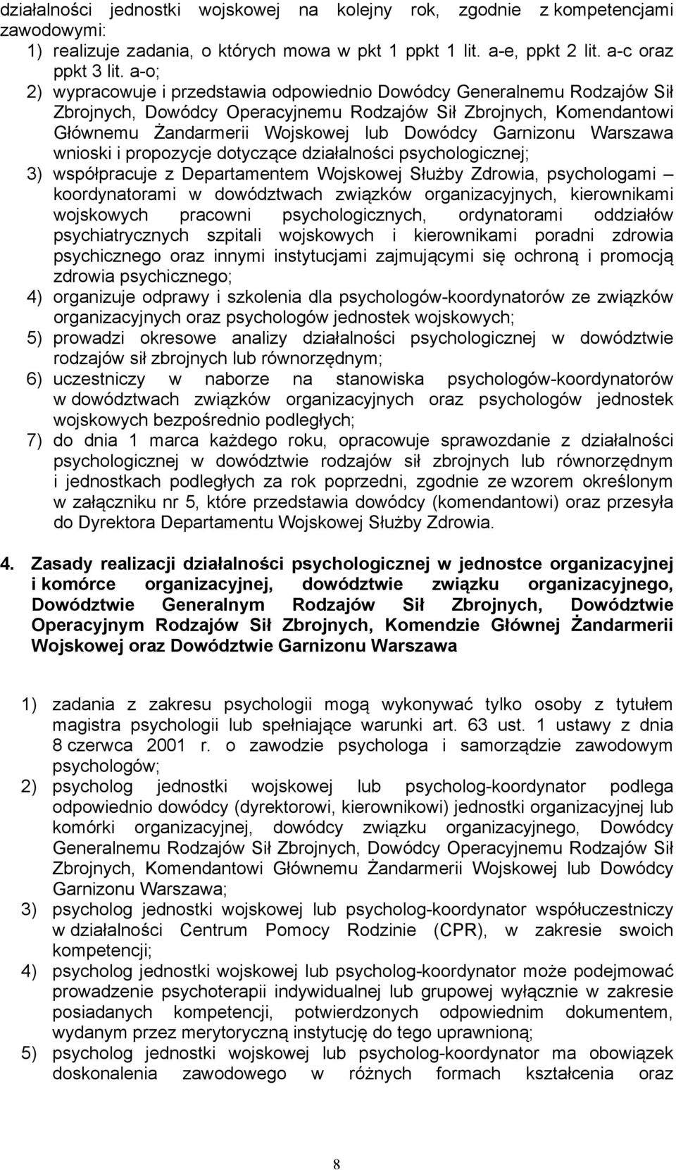 Garnizonu Warszawa wnioski i propozycje dotyczące działalności psychologicznej; 3) współpracuje z Departamentem Wojskowej Służby Zdrowia, psychologami koordynatorami w dowództwach związków