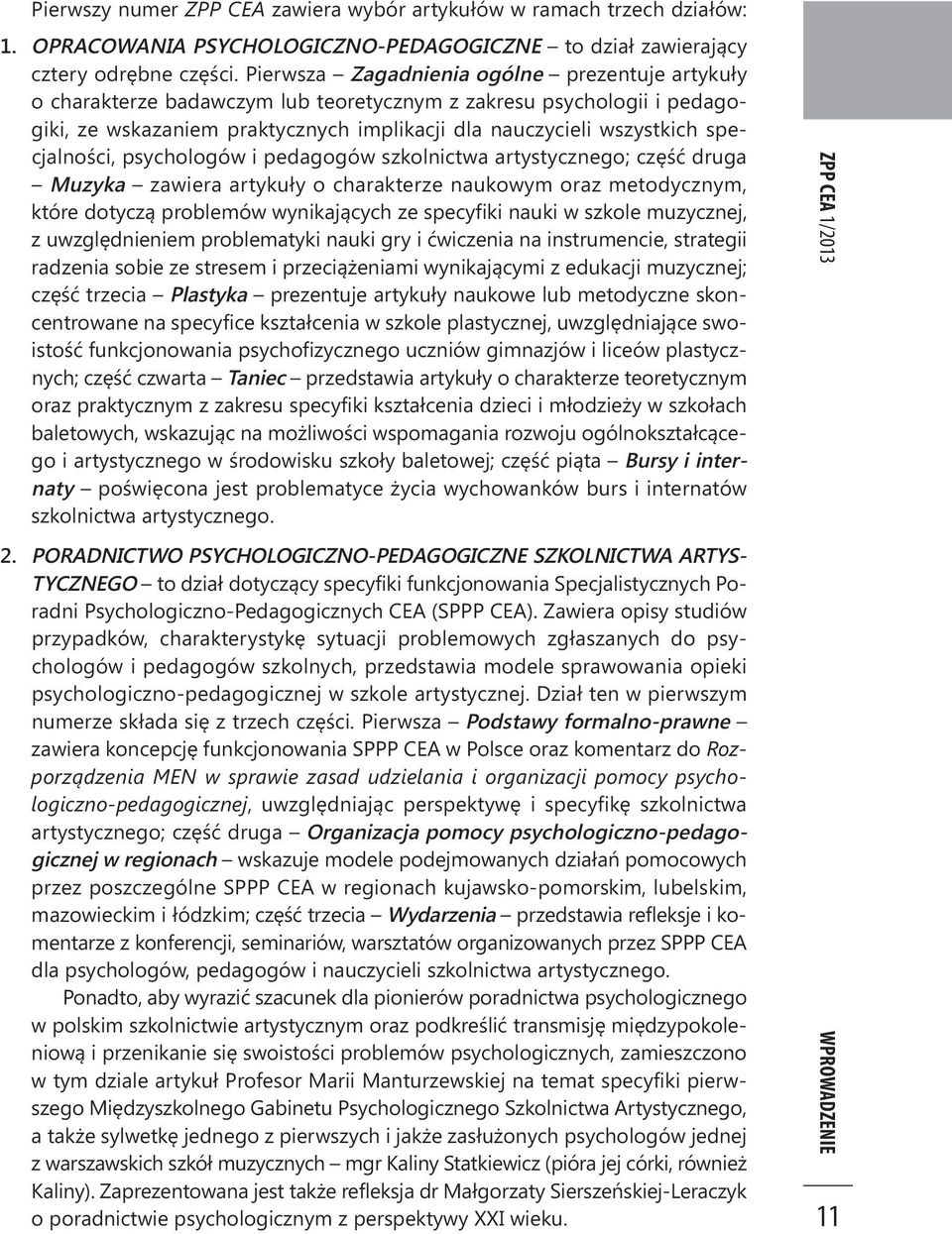 cjalno ści, psychologów i pedagogów szkolnictwa artystycznego; część druga Mu zyka zawiera artykuły o charakterze naukowym oraz metodycznym, któ re dotyczą problemów wynikających ze specyfiki nauki w