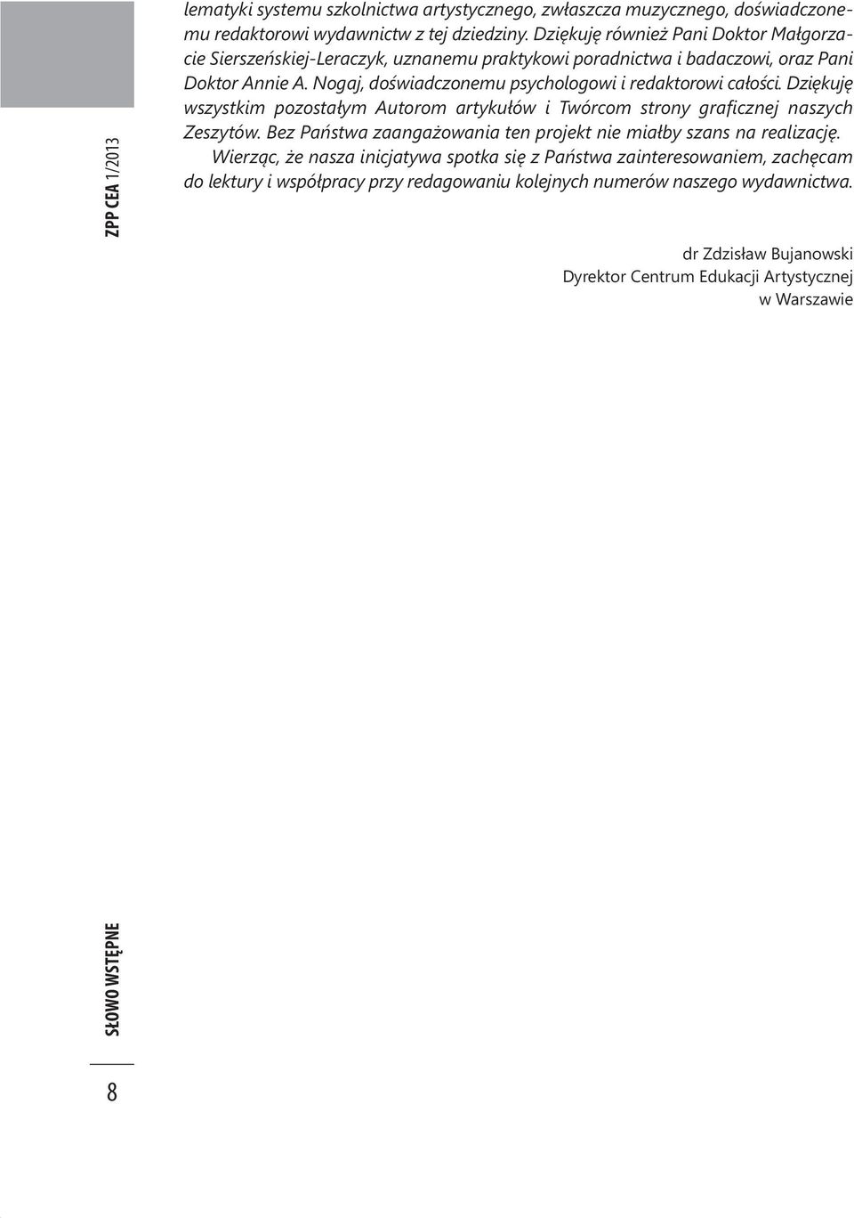 Nogaj, doświadczonemu psychologowi i redaktorowi całości. Dziękuję wszystkim pozostałym Autorom artykułów i Twórcom stro ny graficznej naszych Zeszytów.