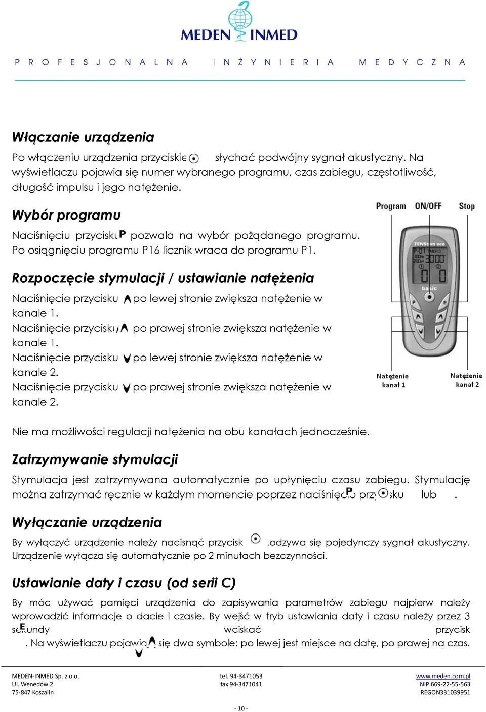 Po osiągnięciu programu P16 licznik wraca do programu P1. Rozpoczęcie stymulacji / ustawianie natężenia Naciśnięcie przycisku kanale 1. Naciśnięcie przycisku kanale 1. Naciśnięcie przycisku kanale 2.