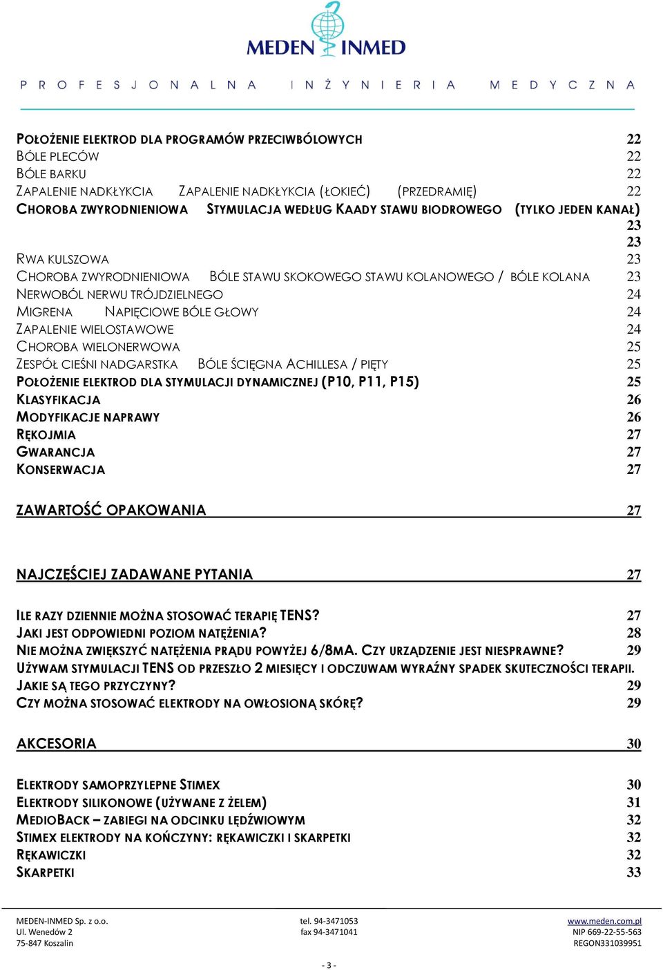 24 ZAPALENIE WIELOSTAWOWE 24 CHOROBA WIELONERWOWA 25 ZESPÓŁ CIEŚNI NADGARSTKA BÓLE ŚCIĘGNA ACHILLESA / PIĘTY 25 POŁOŻENIE ELEKTROD DLA STYMULACJI DYNAMICZNEJ (P10, P11, P15) 25 KLASYFIKACJA 26