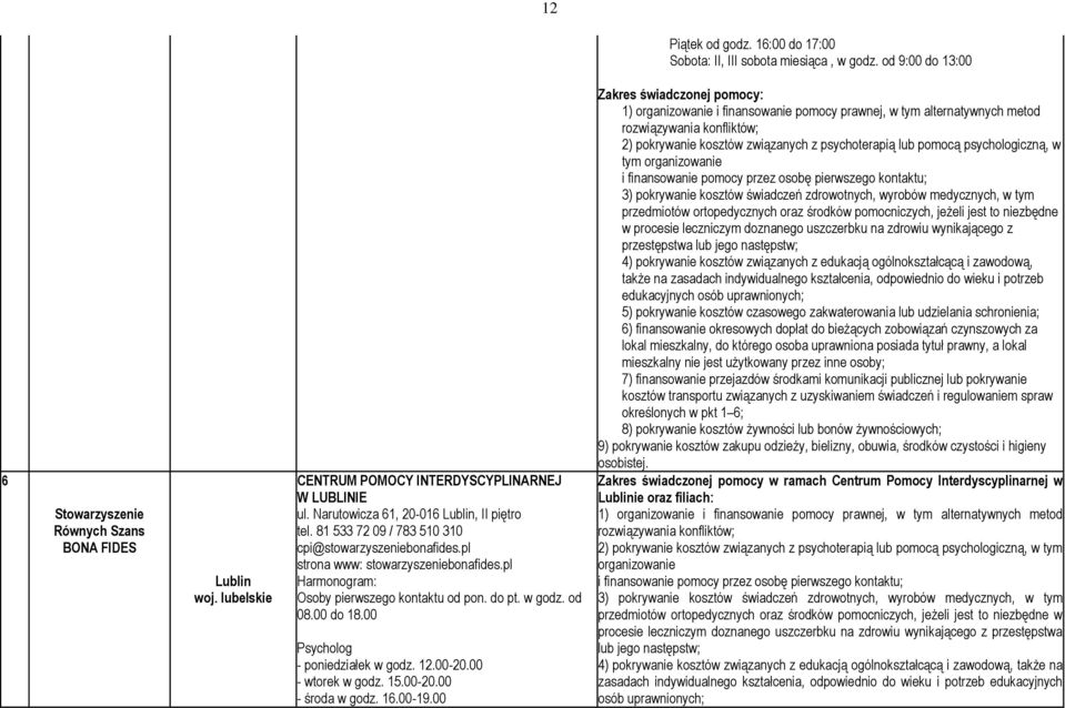 pl Harmonogram: Osoby pierwszego kontaktu od pon. do pt. w godz. od 08.00 do 18.00 Psycholog - poniedziałek w godz. 12.00-20.00 - wtorek w godz. 15.00-20.00 - środa w godz. 16.00-19.
