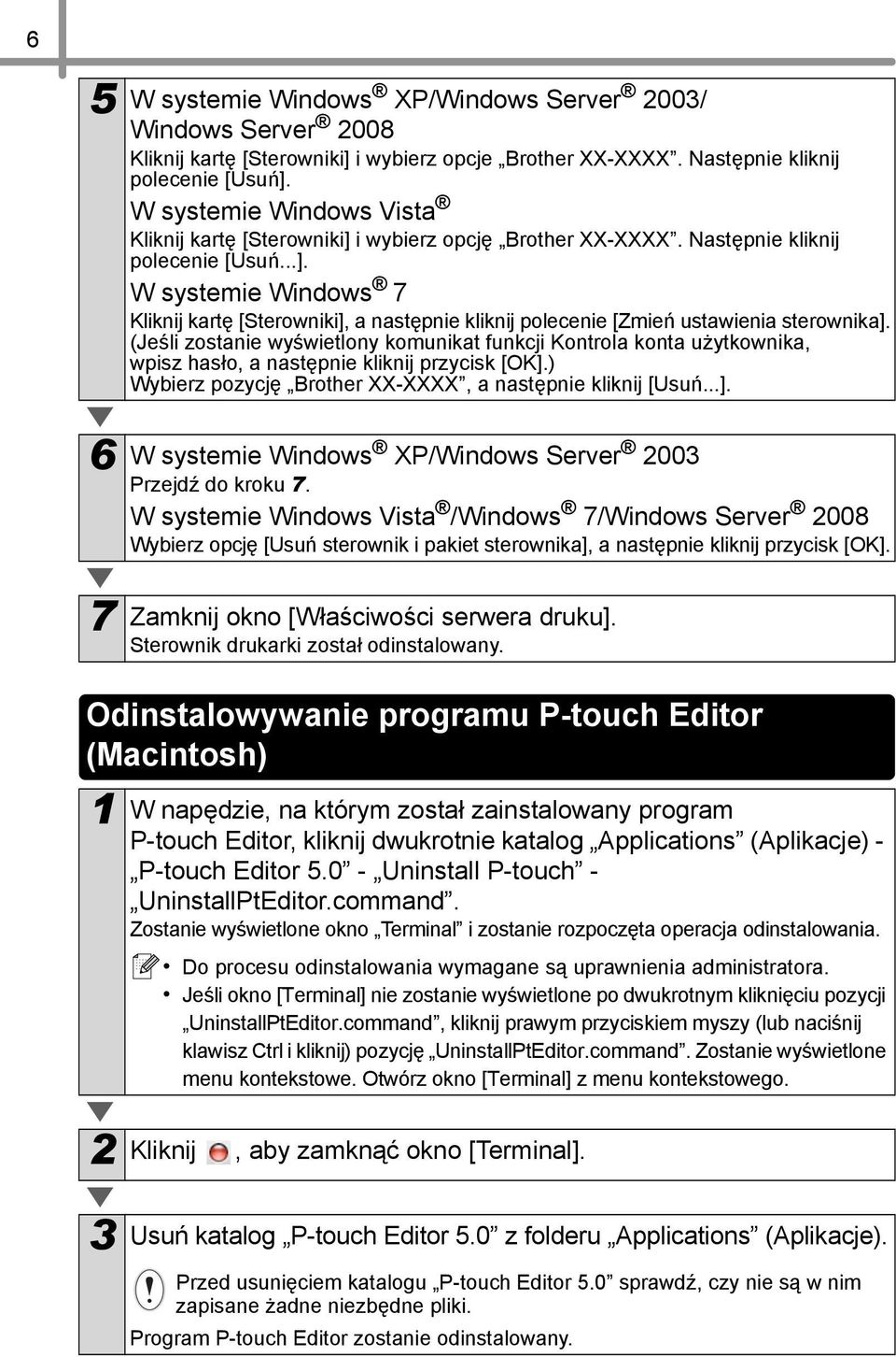 (Jeśli zostanie wyświetlony komunikat funkcji Kontrola konta użytkownika, wpisz hasło, a następnie kliknij przycisk [OK].) Wybierz pozycję Brother XX-XXXX, a następnie kliknij [Usuń...]. 6 W systemie Windows XP/Windows Server 2003 Przejdź do kroku 7.