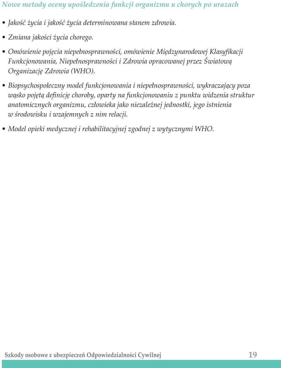 Biopsychospo³eczny model funkcjonowania i niepe³nosprawnoœci, wykraczaj¹cy poza w¹sko pojêt¹ definicjê choroby, oparty na funkcjonowaniu z punktu widzenia struktur anatomicznych