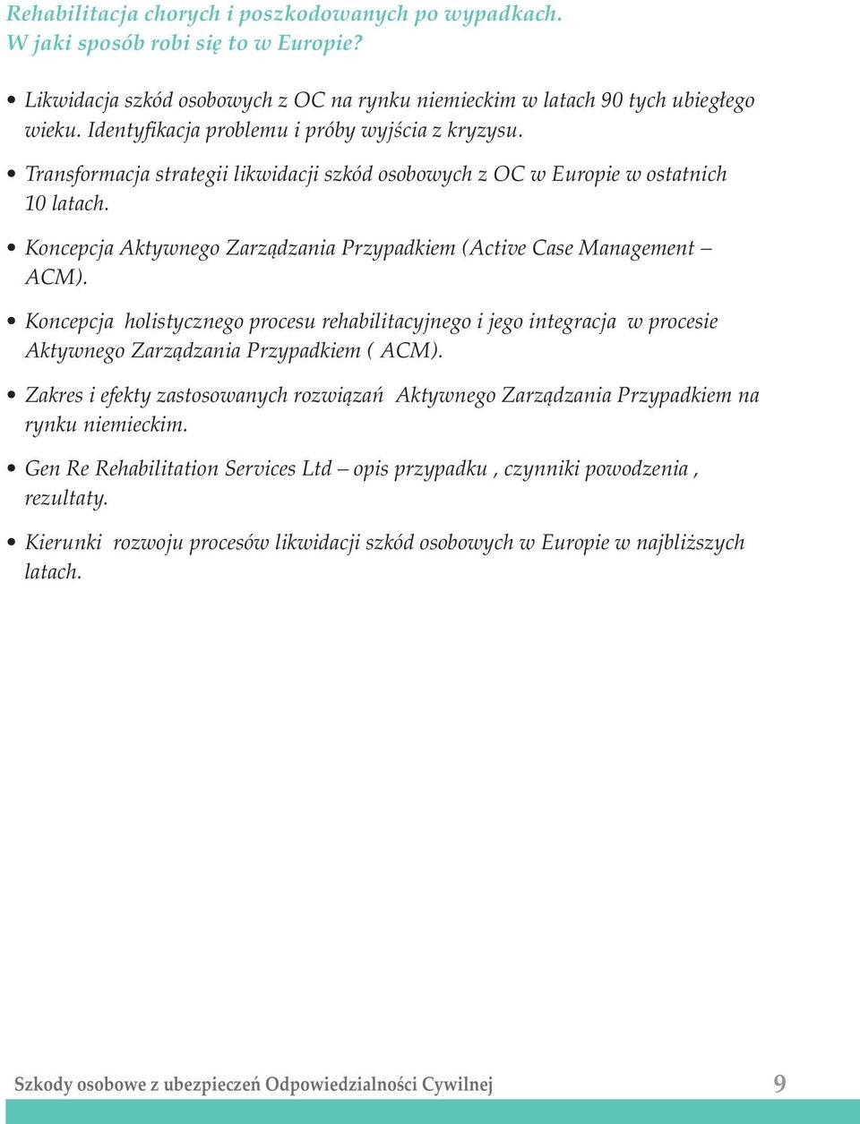 Koncepcja Aktywnego Zarz¹dzania Przypadkiem (Active Case Management ACM). Koncepcja holistycznego procesu rehabilitacyjnego i jego integracja w procesie Aktywnego Zarz¹dzania Przypadkiem ( ACM).