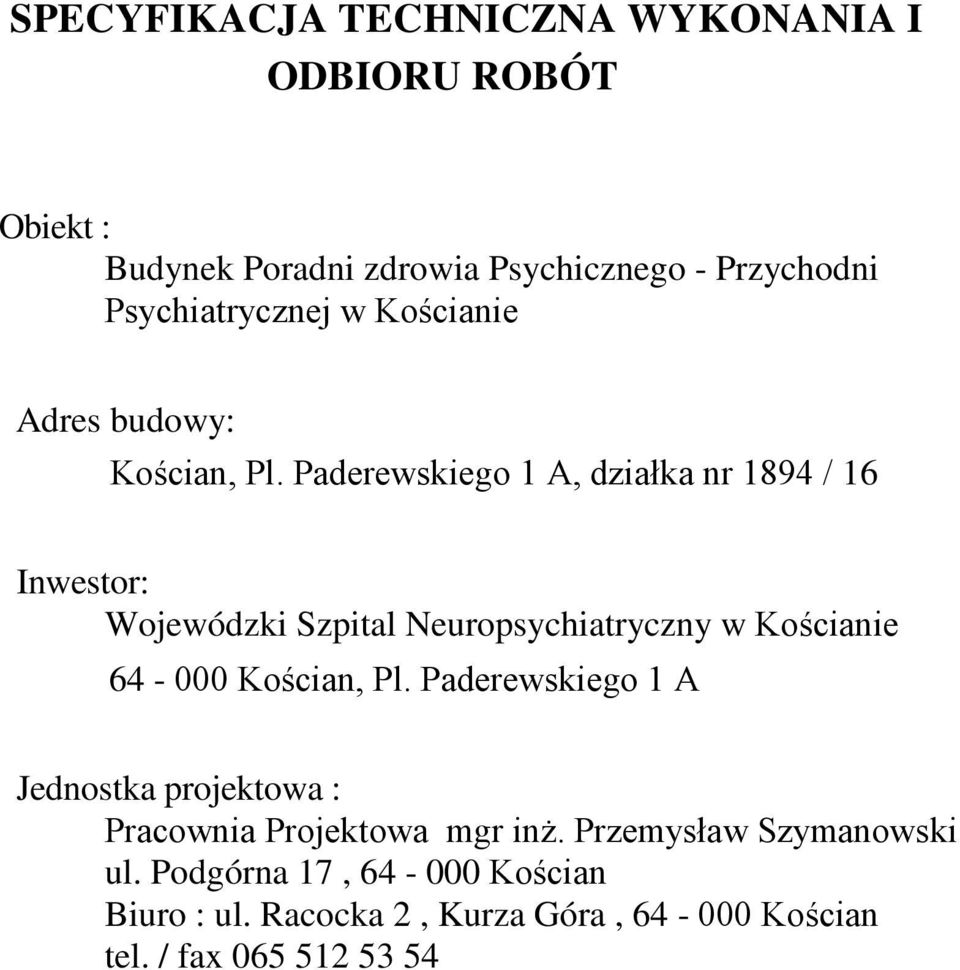 Paderewskiego 1 A, działka nr 1894 / 16 Inwestor: Wojewódzki Szpital Neuropsychiatryczny w Kościanie 64-000 Kościan, Pl.