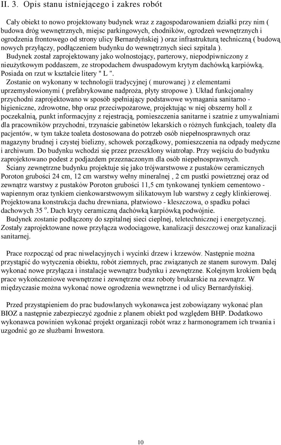 wewnętrznych i ogrodzenia frontowego od strony ulicy Bernardyńskiej ) oraz infrastrukturą techniczną ( budową nowych przyłączy, podłączeniem budynku do wewnętrznych sieci szpitala ).