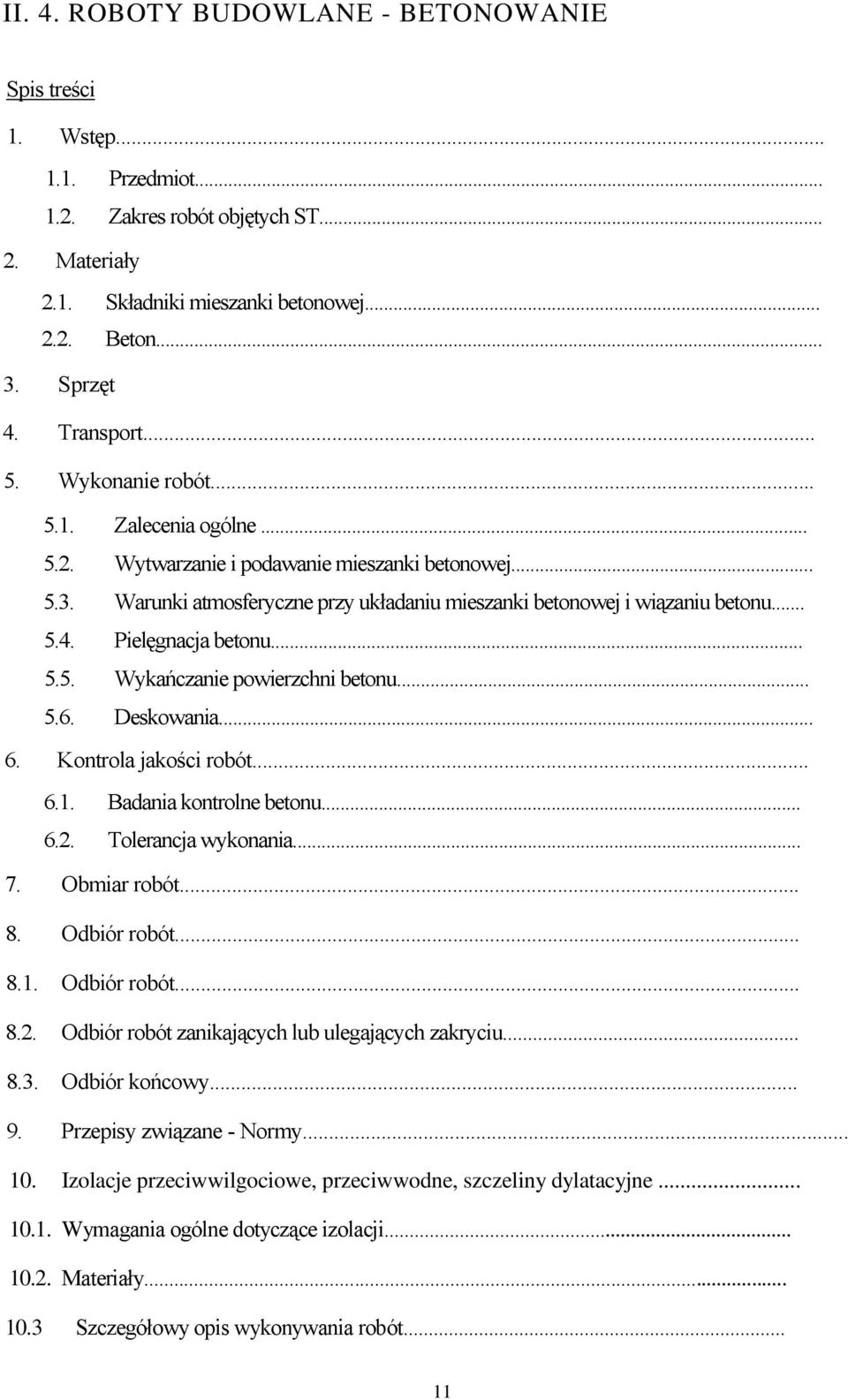 Pielęgnacja betonu... 5.5. Wykańczanie powierzchni betonu... 5.6. Deskowania... 6. Kontrola jakości robót... 6.1. Badania kontrolne betonu... 6.2. Tolerancja wykonania... 7. Obmiar robót... 8.