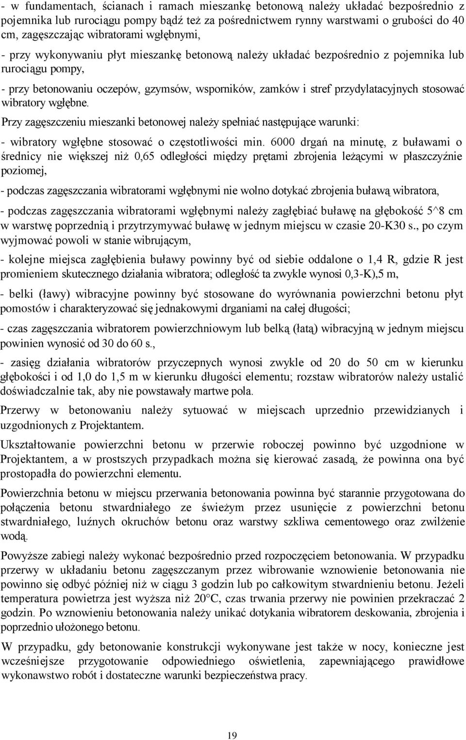 przydylatacyjnych stosować wibratory wgłębne. Przy zagęszczeniu mieszanki betonowej naleŝy spełniać następujące warunki: - wibratory wgłębne stosować o częstotliwości min.